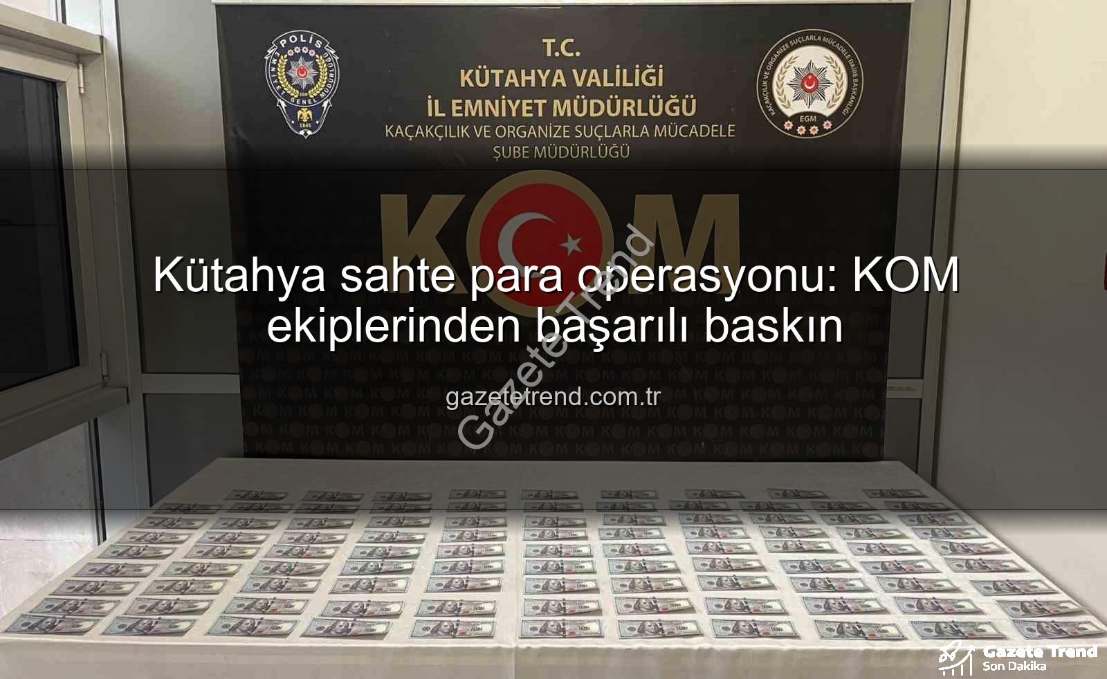 Kütahya sahte para operasyonu - Kütahya sahte para operasyonu: KOM ekiplerinden başarılı baskın