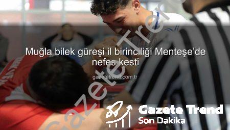 Muğla bilek güreşi il birinciliği Menteşe’de nefes kesti