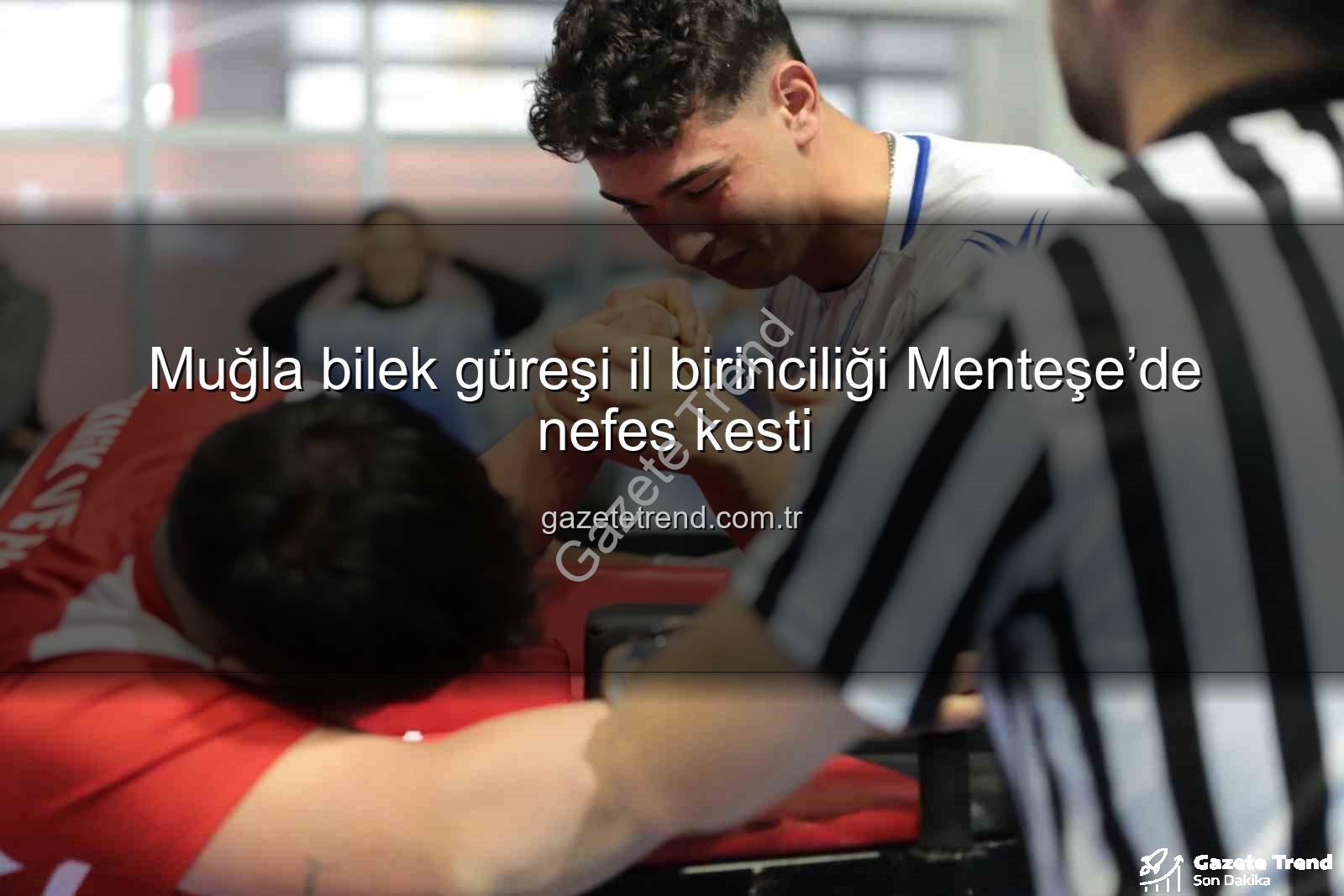 Muğla bilek güreşi - Muğla bilek güreşi il birinciliği Menteşe’de nefes kesti