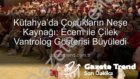 Kütahya’da Çocukların Neşe Kaynağı: Ecem ile Çilek Vantrolog Gösterisi Büyüledi