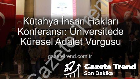 Kütahya İnsan Hakları Konferansı: Üniversitede Küresel Adalet Vurgusu