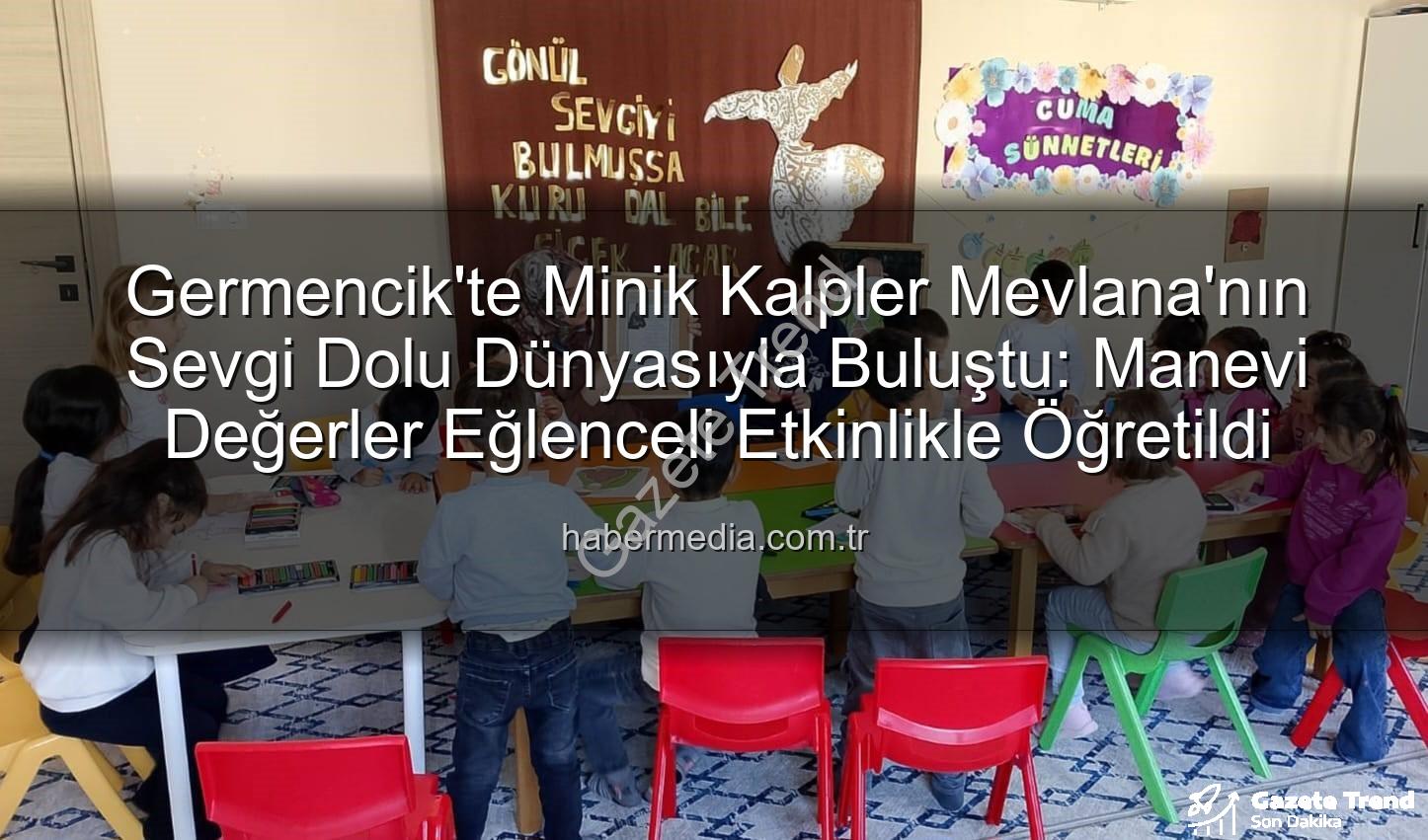 Mevlana Haftası Germencik - Germencik'te Sevgi ve Hoşgörü Ruhu: Mevlana Haftası Minik Kalplere Dokundu