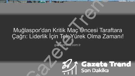 Muğlaspor’dan Kritik Maç Öncesi Taraftara Çağrı: Liderlik İçin Tek Yürek Olma Zamanı!