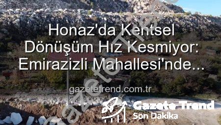 Honaz’da Kentsel Dönüşüm Hız Kesmiyor: Emirazizli Mahallesi’nde Çevre Düzenlemesi Tam Gaz Devam Ediyor