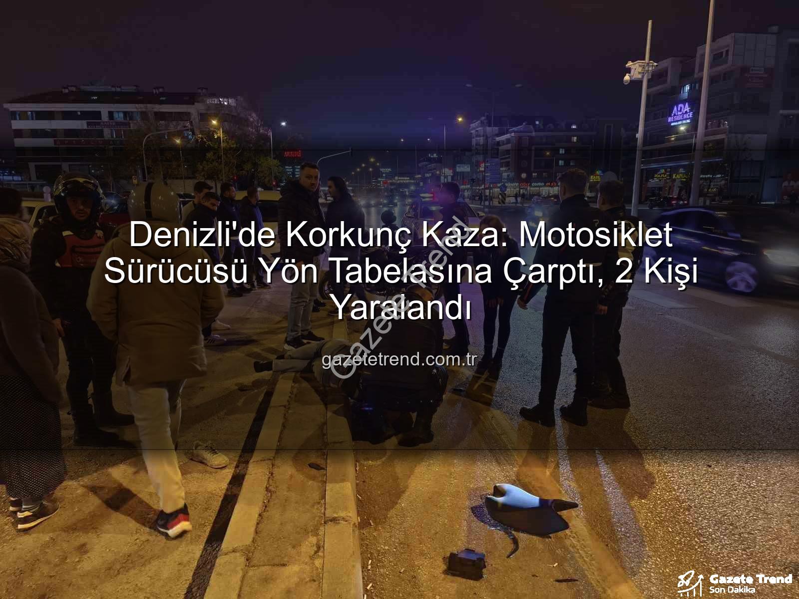 Denizli motosiklet kazası - Denizli'de Korkunç Kaza: Motosiklet Sürücüsü Yön Tabelasına Çarptı, 2 Kişi Yaralandı