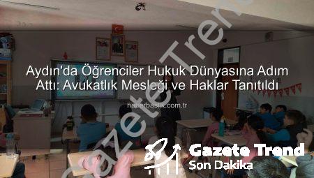 Aydın’da Öğrencilere Hukuk Dünyası ve Hakları Tanıtıldı: Avukatlık Mesleği ve Demokrasi Bilinci Kazandırıldı