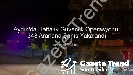 Aydın’da Şok Operasyon: Bir Haftada 343 Aranan Şahıs Adalet Önüne Çıkarıldı!