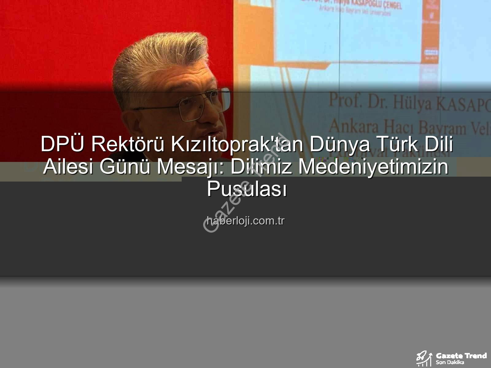 Türk Dili - DPÜ Rektörü Kızıltoprak'tan "Dünya Türk Dili Ailesi Günü" Mesajı: Türkçenin Kadim Yolculuğu Vurgulandı