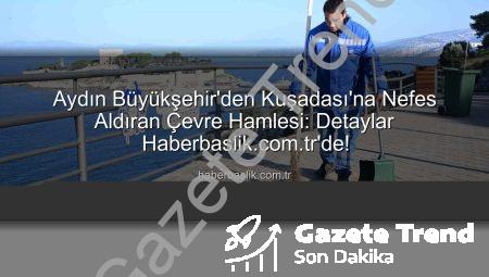 Aydın Büyükşehir’den Kuşadası’na Nefes Kredisi: Kapsamlı Çevre Temizliği ve Bakım Çalışmaları Başladı