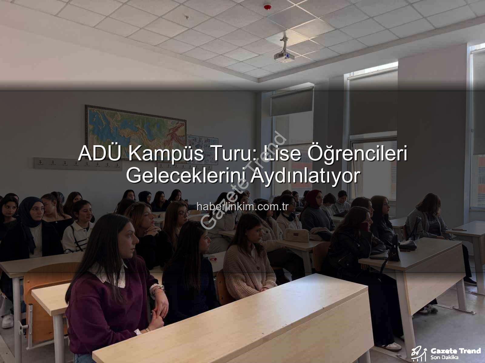 Adnan Menderes Üniversitesi - Geleceğin Yıldızları ADÜ'de Parlıyor: Lise Öğrencilerinden Kampüs Turu
