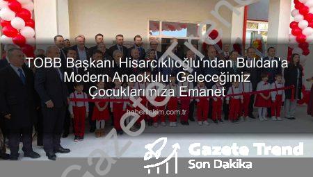 TOBB Buldan Anaokulu Açıldı: Hisarcıklıoğlu’ndan Geleceğe Yatırım Vurgusu