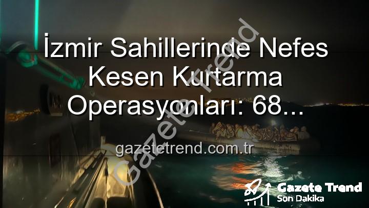 düzensiz göçmen kurtarıldı - İzmir Sahillerinde Nefes Kesen Kurtarma Operasyonları: 68 Düzensiz Göçmen Güvenle Limana Ulaştı