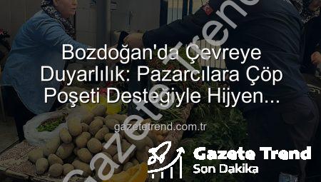 Bozdoğan’da Çevreye Duyarlılık: Pazarcılara Çöp Poşeti Desteğiyle Hijyen Seferberliği Başladı