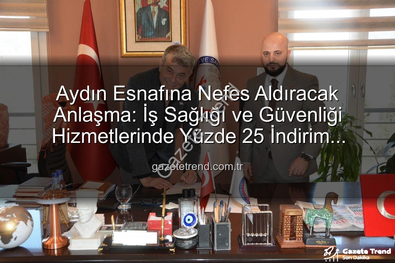 iş sağlığı ve güvenliği - Aydın Esnafına Nefes Aldıracak Anlaşma: İş Sağlığı ve Güvenliği Hizmetlerinde Yüzde 25 İndirim Fırsatı!