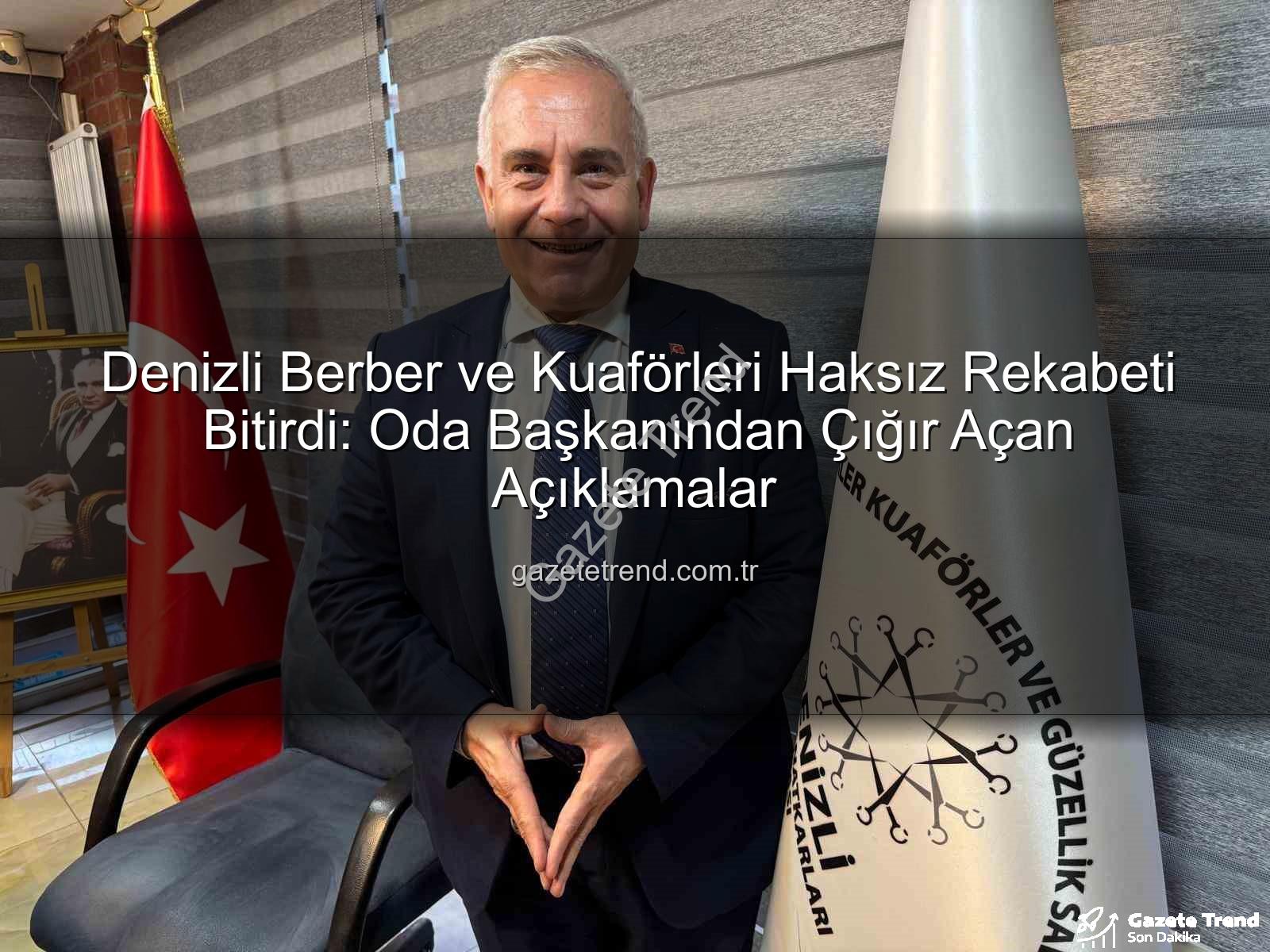 haksız rekabet - Denizli Berber ve Kuaförleri Haksız Rekabeti Bitirdi: Oda Başkanından Çığır Açan Açıklamalar