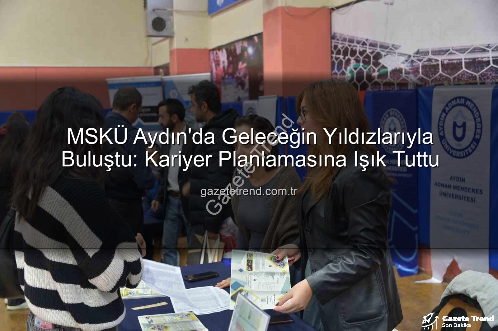 MSKÜ Aydın'da - MSKÜ Aydın'da Geleceğin Yıldızlarıyla Buluştu: Kariyer Planlamasına Işık Tuttu