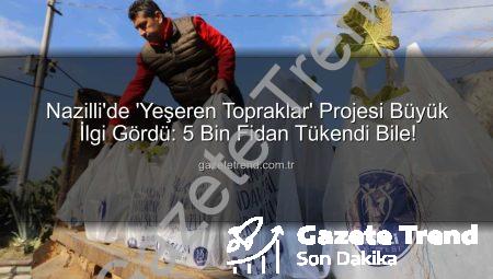 Nazilli’de ‘Yeşeren Topraklar’ Projesi Büyük İlgi Gördü: 5 Bin Fidan Tükendi Bile!