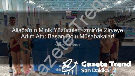 Aliağa’nın Minik Yüzücüleri İzmir’de Tarih Yazdı: Başarı Dolu Kulaçlar!