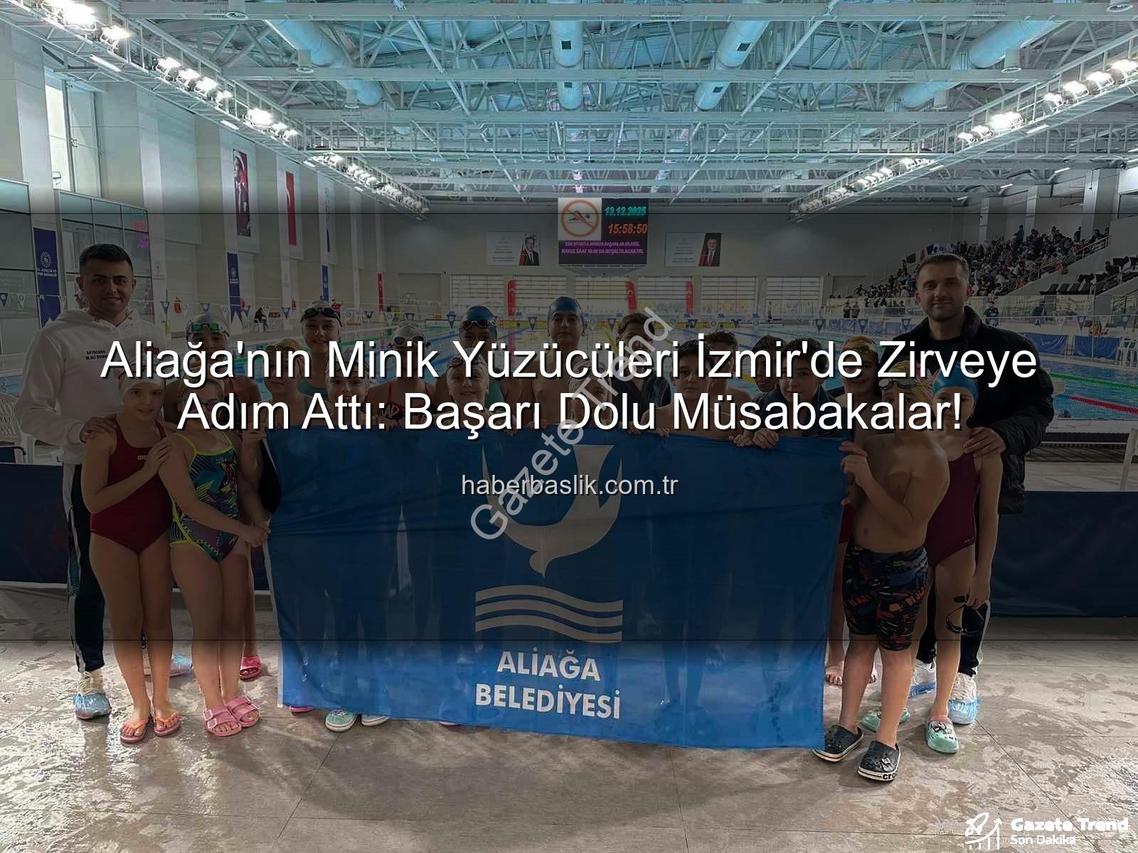 Aliağa yüzücüleri - Aliağa'nın Minik Yüzücüleri İzmir'de Tarih Yazdı: Başarı Dolu Kulaçlar!