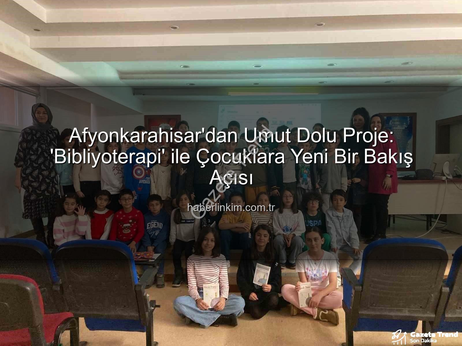 Bibliyoterapi projesi - Afyonkarahisar'dan İlham Veren Proje: Bibliyoterapi ile Çocuklara Umut Oldular