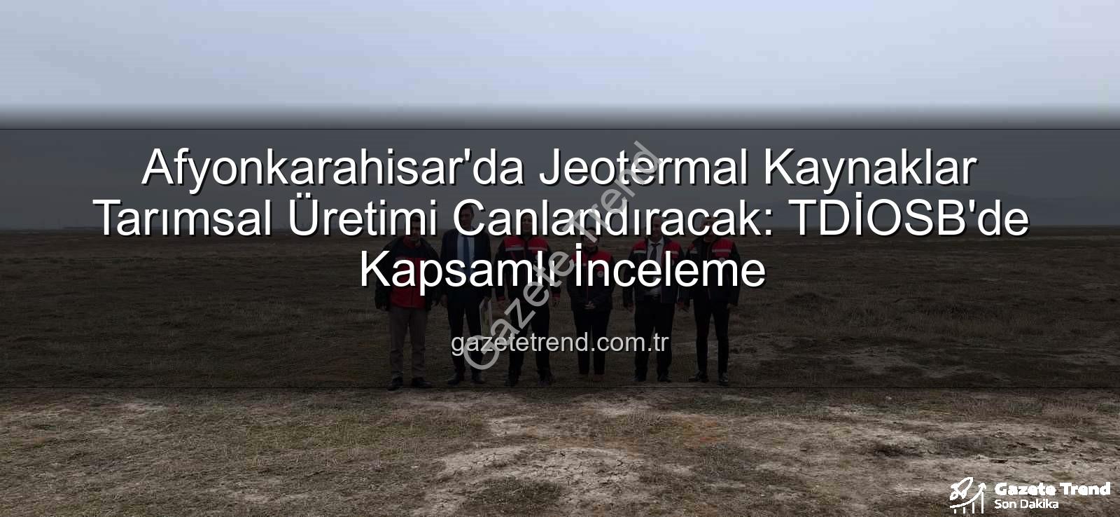jeotermal sondaj kuyuları - Afyonkarahisar'da Jeotermal Kaynaklar Tarımsal Üretimi Canlandıracak: TDİOSB'de Kapsamlı İnceleme