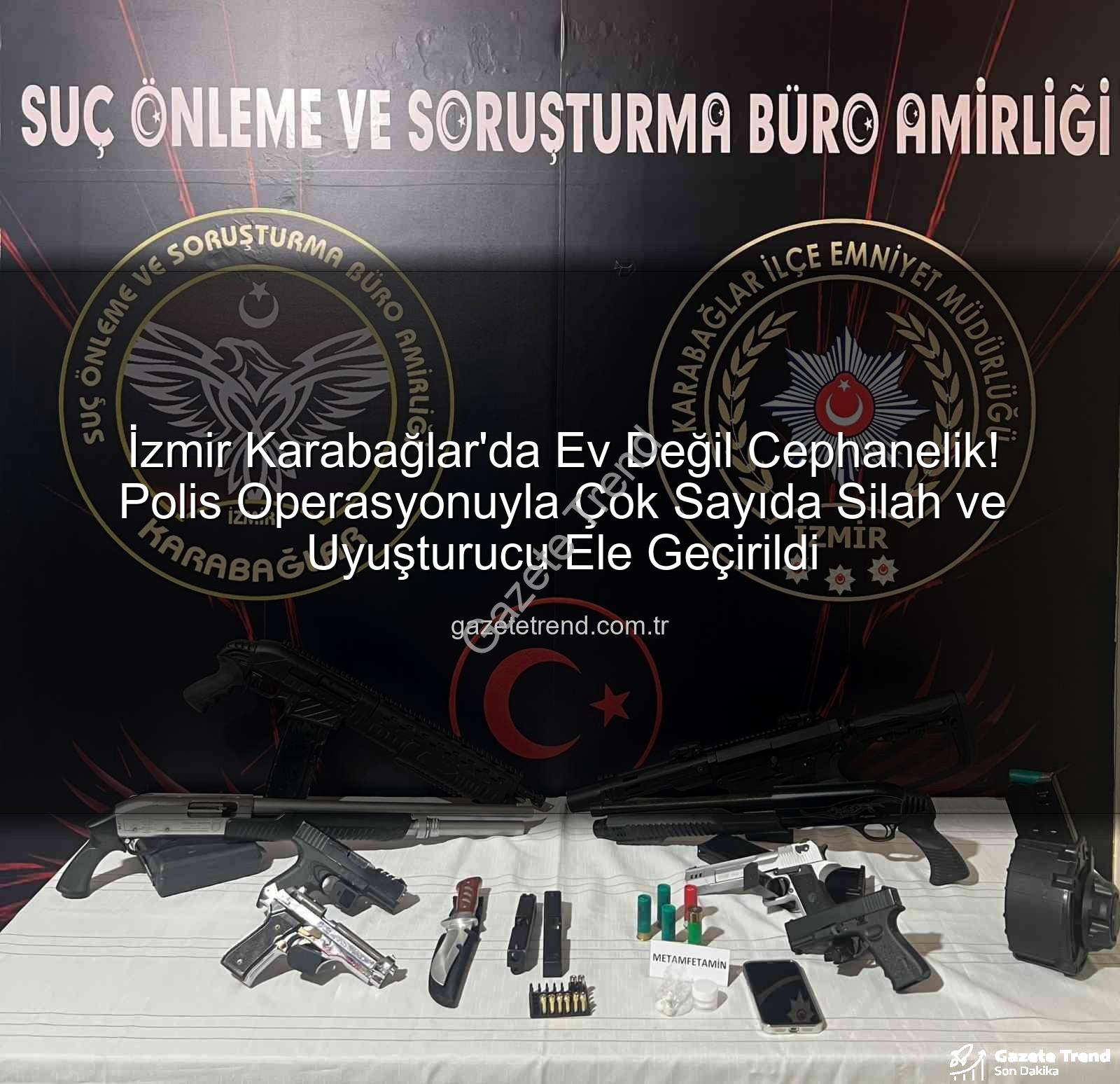 İzmir'de silah operasyonu - İzmir Karabağlar'da Ev Değil Cephanelik! Polis Operasyonuyla Çok Sayıda Silah ve Uyuşturucu Ele Geçirildi