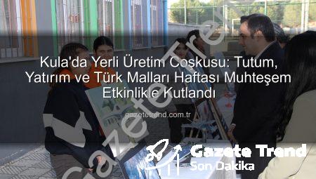 Kula’da Yerli Üretim Coşkusu: Tutum, Yatırım ve Türk Malları Haftası Muhteşem Etkinlikle Kutlandı