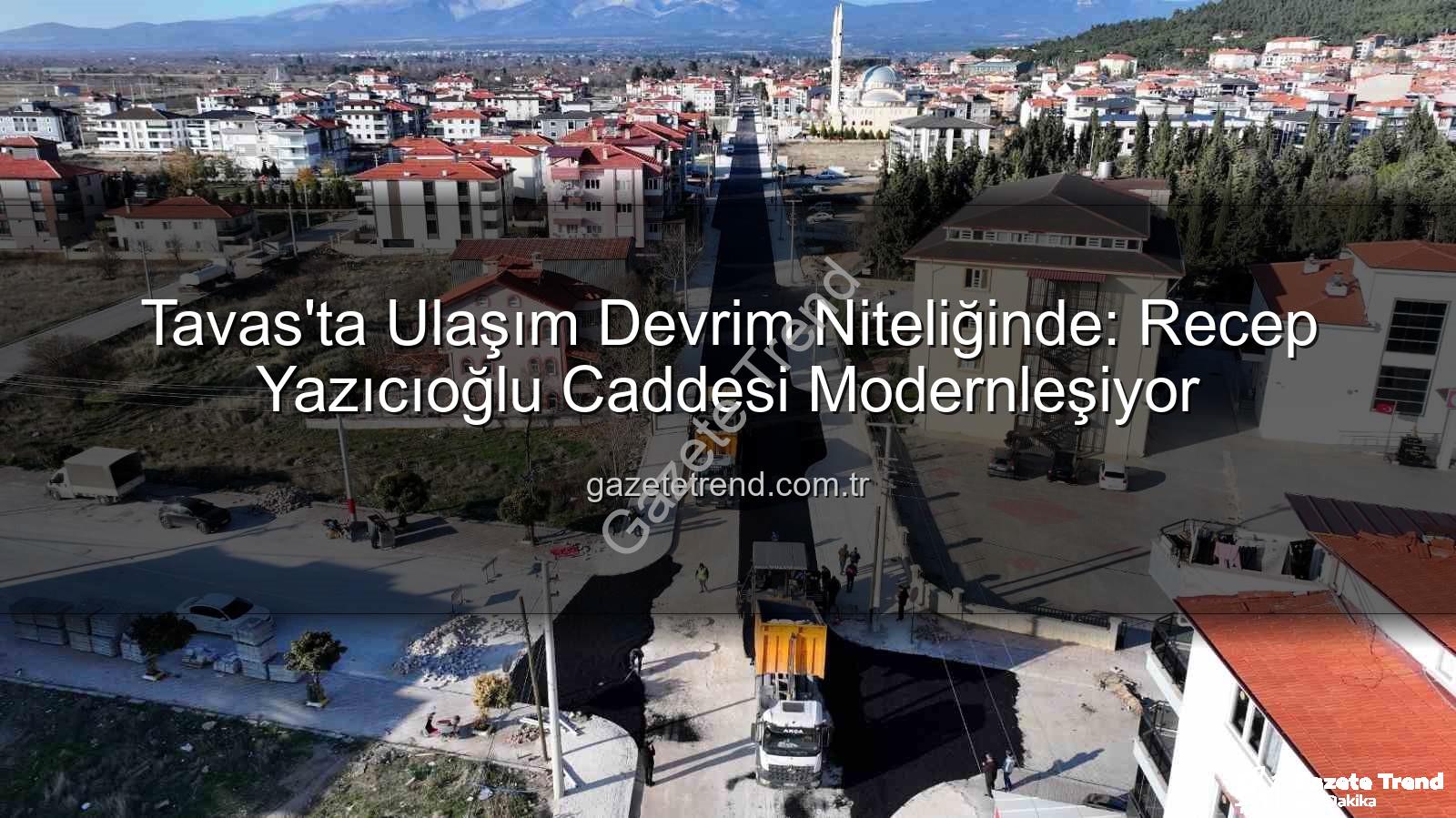Tavas ulaşım - Tavas'ta Ulaşım Devrim Niteliğinde: Recep Yazıcıoğlu Caddesi Modernleşiyor