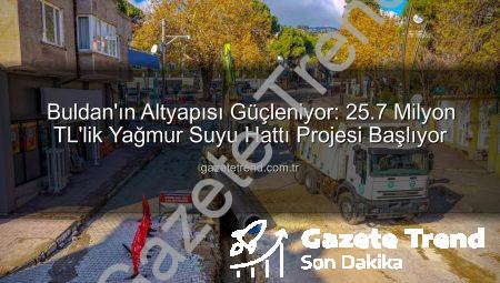 Buldan’ın Altyapısı Güçleniyor: 25.7 Milyon TL’lik Yağmur Suyu Hattı Projesi Başlıyor