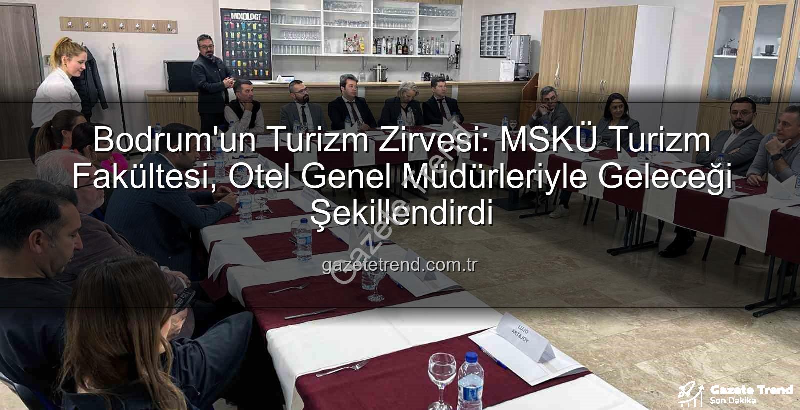 MSKÜ Turizm Fakültesi - Bodrum'un Turizm Zirvesi: MSKÜ Turizm Fakültesi, Otel Genel Müdürleriyle Geleceği Şekillendirdi