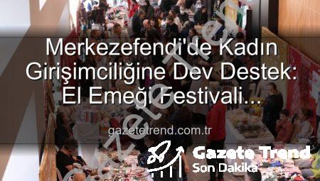 Merkezefendi’de Kadın Girişimciliğine Dev Destek: El Emeği Festivali Başlıyor!