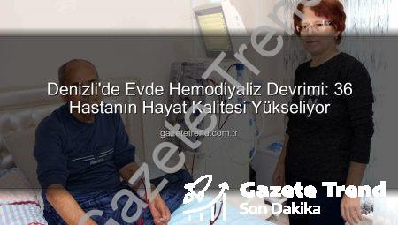 Denizli’de Evde Hemodiyaliz Devrimi: 36 Hastanın Hayat Kalitesi Yükseliyor