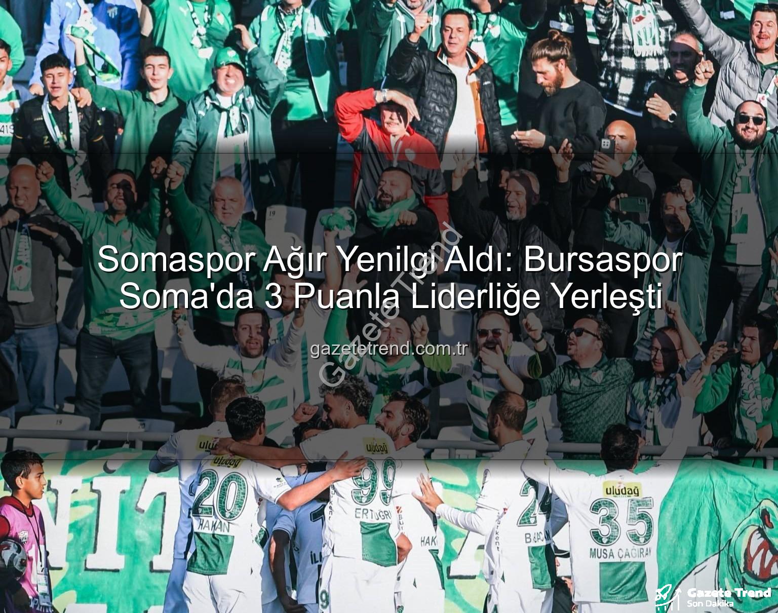 Somaspor Bursaspor - Somaspor Ağır Yenilgi Aldı: Bursaspor Soma'da 3 Puanla Liderliğe Yerleşti