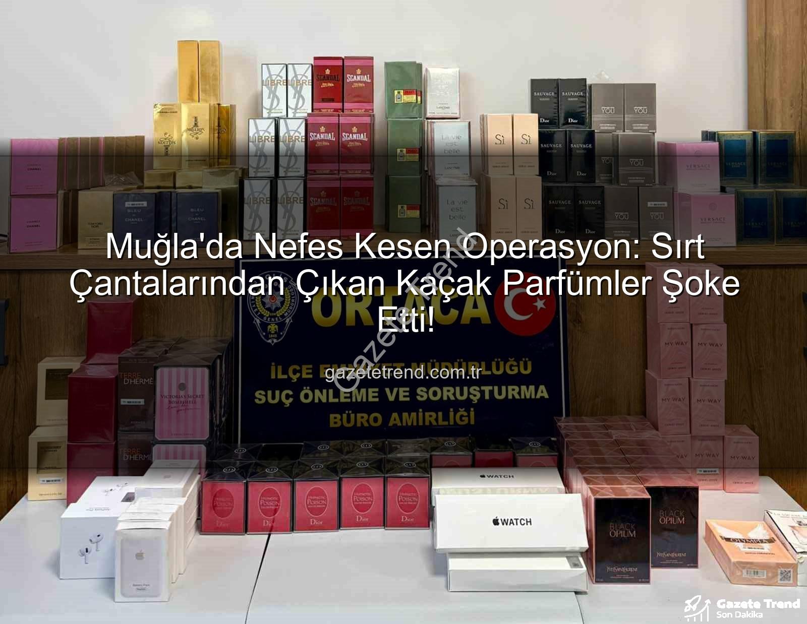 kaçak parfüm - Muğla'da Nefes Kesen Operasyon: Sırt Çantalarından Çıkan Kaçak Parfümler Şoke Etti!