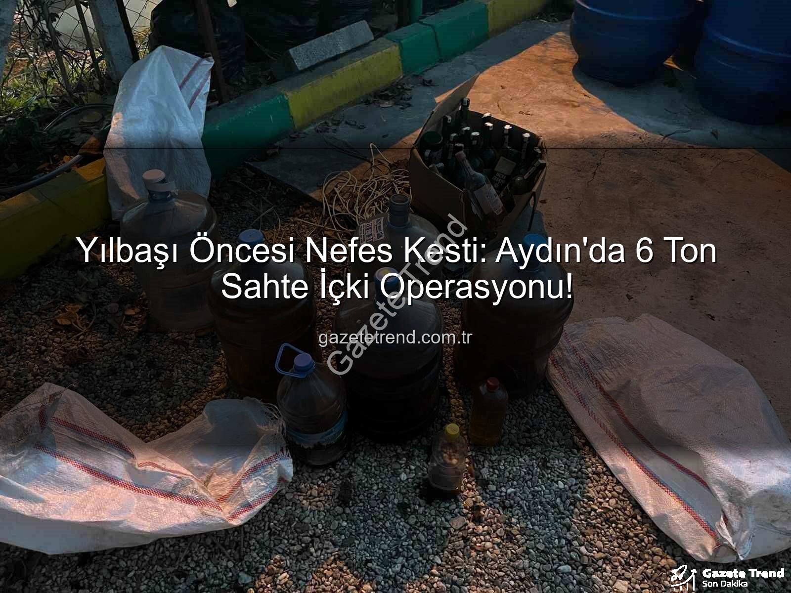 sahte alkol - Yılbaşı Öncesi Nefes Kesti: Aydın'da 6 Ton Sahte İçki Operasyonu!