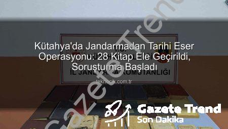 Kütahya’da Nefes Kesen Tarihi Eser Operasyonu: 28 Kitap Ele Geçirildi, 2 Gözaltı!