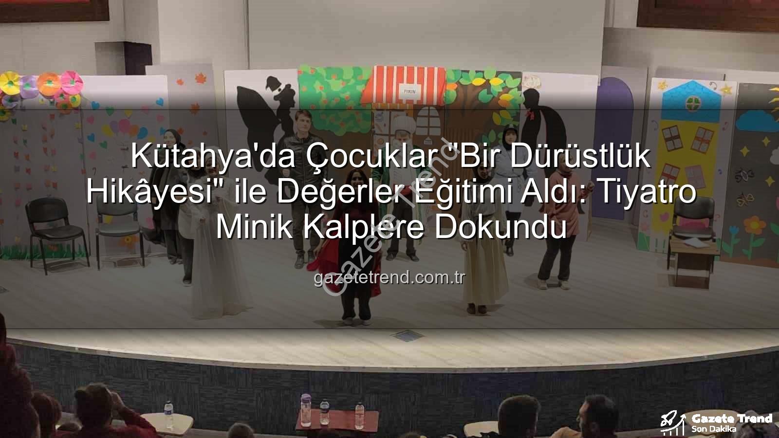 dürüstlük hikayesi - Kütahya'da Çocuklar "Bir Dürüstlük Hikâyesi" ile Değerler Eğitimi Aldı: Tiyatro Minik Kalplere Dokundu