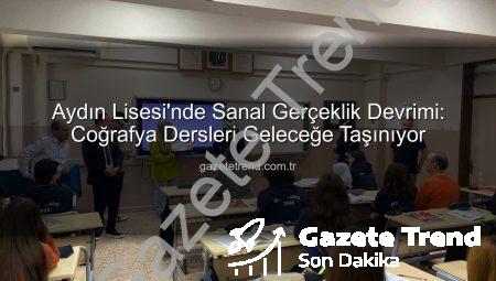 Aydın Lisesi’nde Sanal Gerçeklik Devrimi: Coğrafya Dersleri Geleceğe Taşınıyor