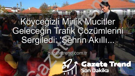 Köyceğizli Minik Mucitler Geleceğin Trafik Çözümlerini Sergiledi: ‘Şehrin Akıllı Çocukları’ Projesi Büyük İlgi Gördü