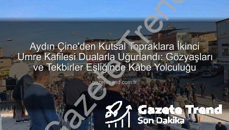 Aydın Çine’den Kutsal Topraklara İkinci Umre Kafilesi Dualarla Uğurlandı: Gözyaşları ve Tekbirler Eşliğinde Kâbe Yolculuğu