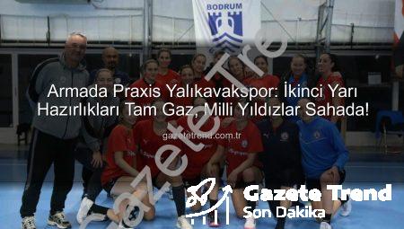 Armada Praxis Yalıkavakspor: İkinci Yarı Hazırlıkları Tam Gaz, Milli Yıldızlar Sahada!