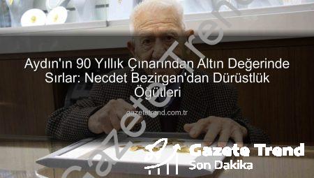 Aydın’ın 90 Yıllık Çınarından Altın Değerinde Sırlar: Necdet Bezirgan’dan Dürüstlük Öğütleri