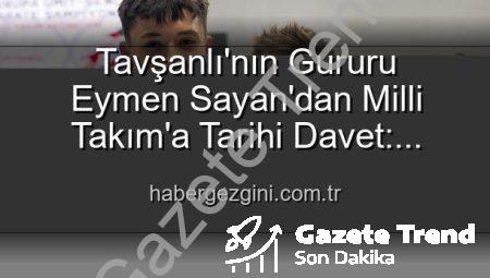Tavşanlı’dan Avrupa Şampiyonası’na: Eymen Sayan Milli Takım’da!