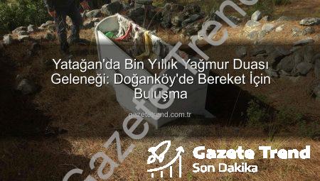Yatağan’da Bin Yıllık Yağmur Duası Geleneği: Doğanköy’de Bereket İçin Buluşma