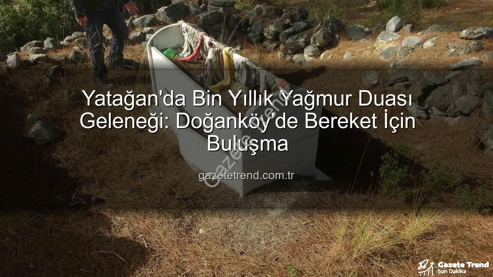 yağmur duası geleneği - Yatağan'da Bin Yıllık Yağmur Duası Geleneği: Doğanköy'de Bereket İçin Buluşma