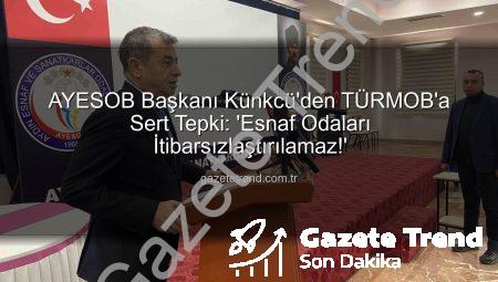 AYESOB Başkanı Künkcü’den TÜRMOB’a Sert Tepki: ‘Esnaf Odaları İtibarsızlaştırılamaz!’