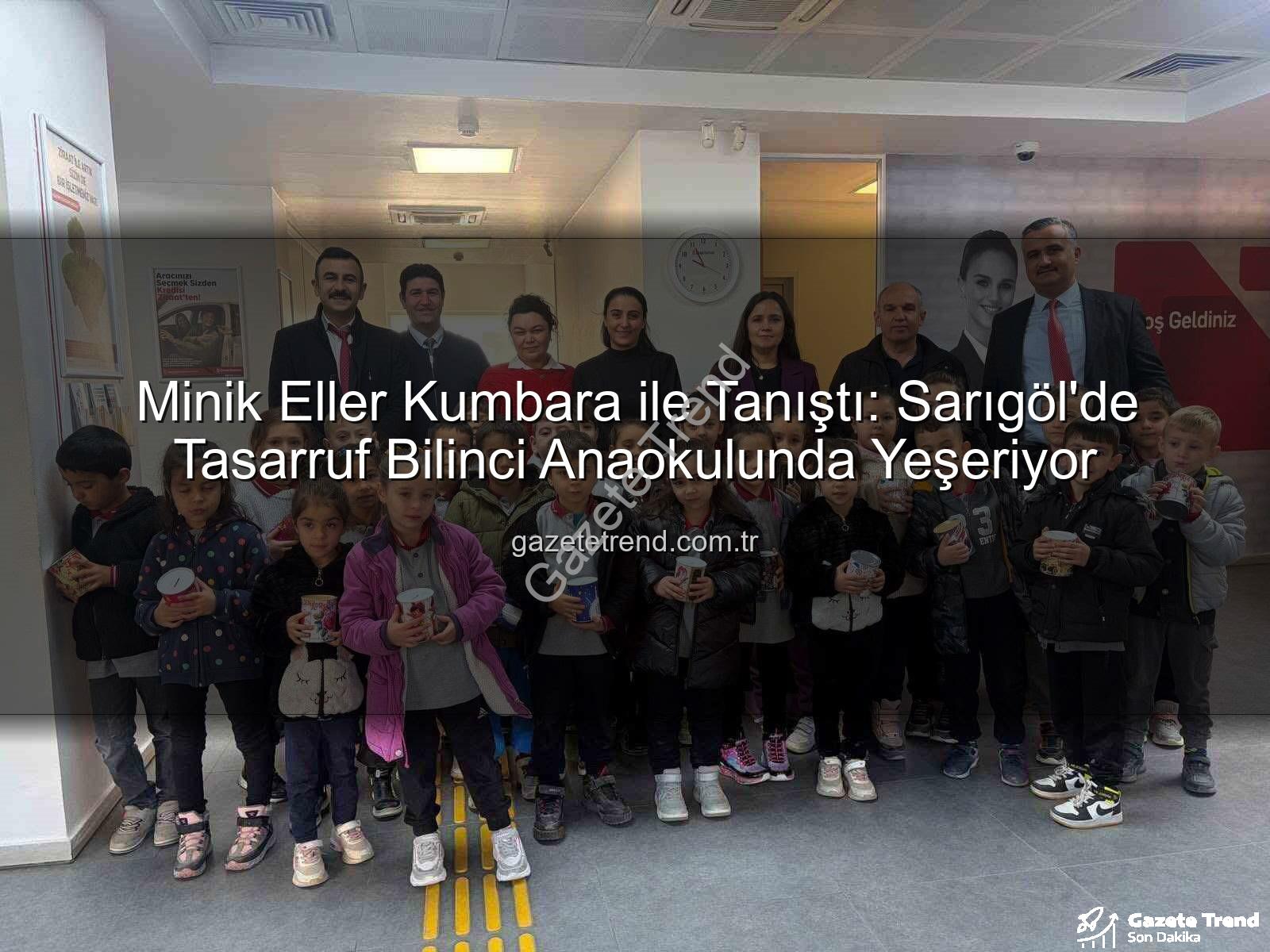 tasarruf bilinci - Minik Eller Kumbara ile Tanıştı: Sarıgöl'de Tasarruf Bilinci Anaokulunda Yeşeriyor