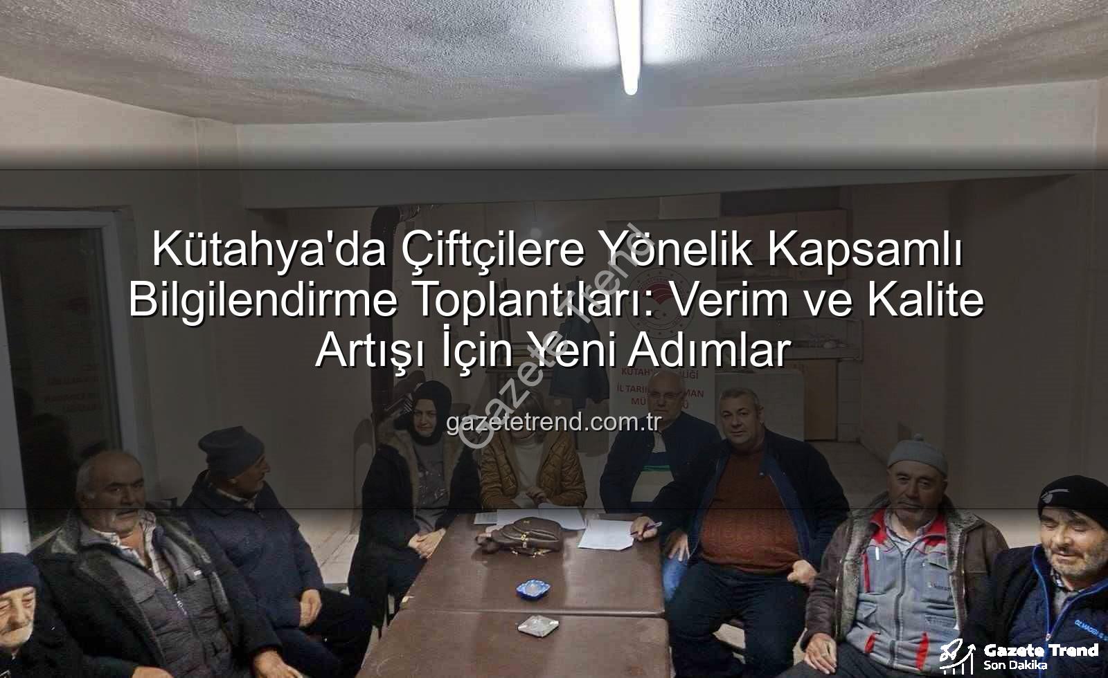 çiftçi bilgilendirme toplantıları - Kütahya'da Çiftçilere Yönelik Kapsamlı Bilgilendirme Toplantıları: Verim ve Kalite Artışı İçin Yeni Adımlar