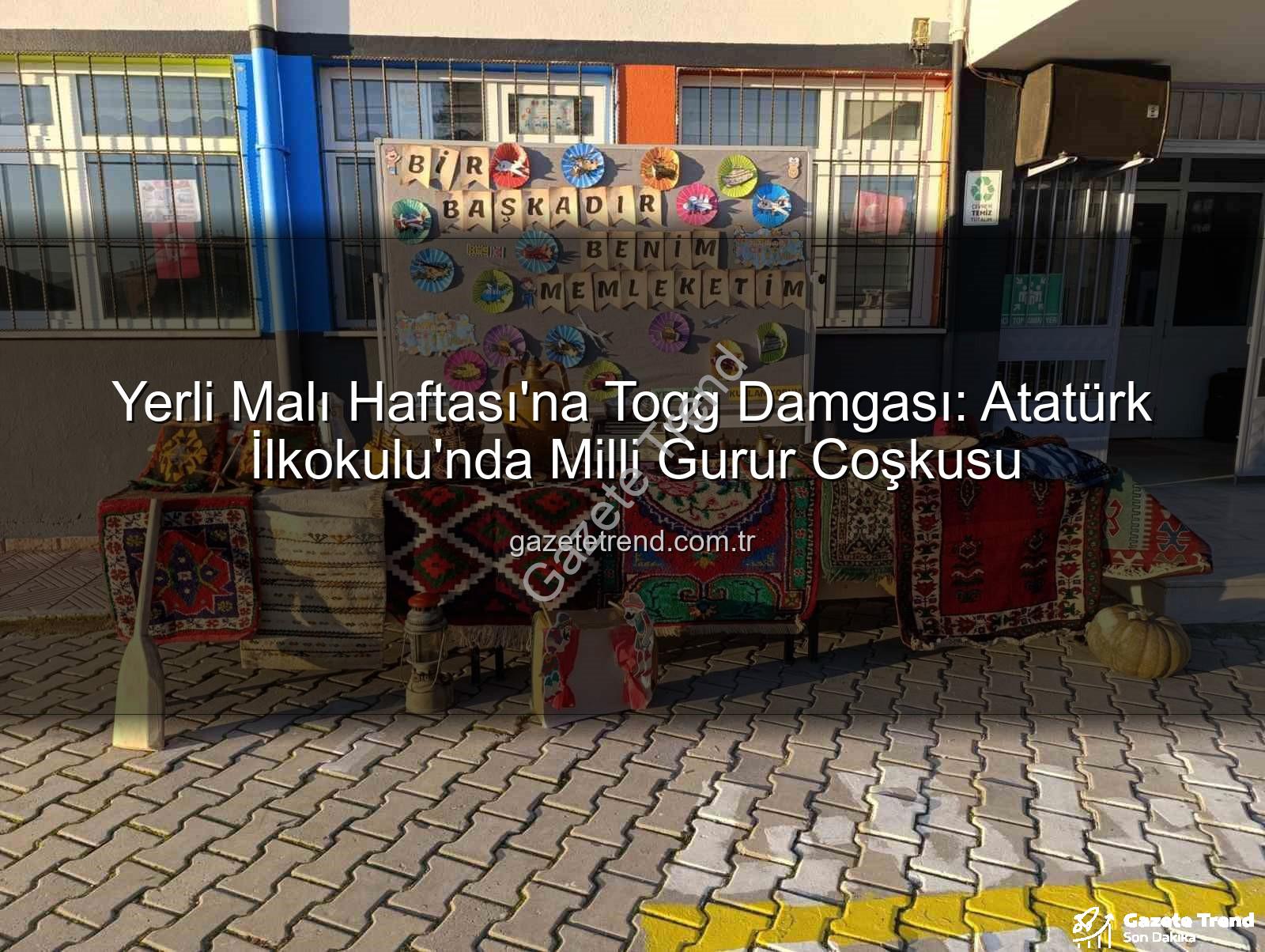 Yerli Malı Haftası - Yerli Malı Haftası'na Togg Damgası: Atatürk İlkokulu'nda Milli Gurur Coşkusu