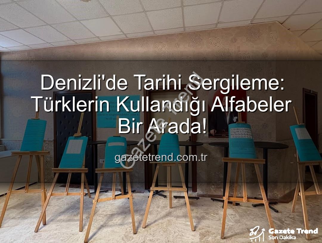 Türklerin Kullandığı Alfabeler - Denizli'de Tarihi Sergileme: Türklerin Kullandığı Alfabeler Bir Arada!